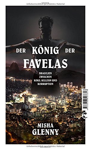 Rezension zu »Der König der Favelas: Brasilien zwischen Koks, Killern und Korruption« von Misha Glenny