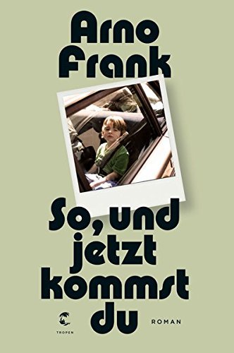 Rezension zu »So, und jetzt kommst du« von Arno Frank