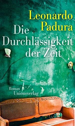 Rezension zu »Die Durchlässigkeit der Zeit« von Leonardo Padura