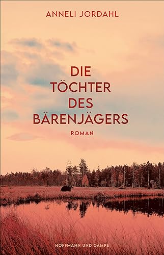 Anneli Jordahl: »Die Töchter des Bärenjägers«