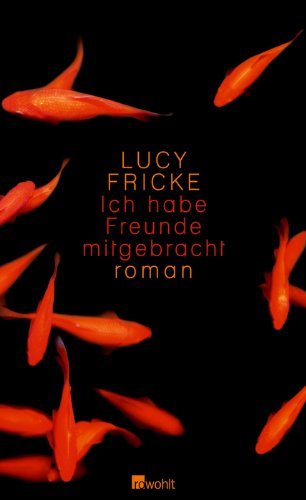 Leseeindruck zu »Ich habe Freunde mitgebracht« von Lucy Fricke