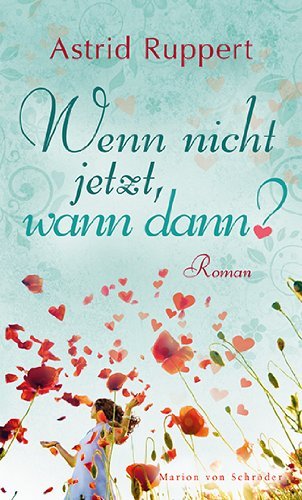 Leseeindruck zu »Wenn nicht jetzt, wann dann?« von Astrid Ruppert