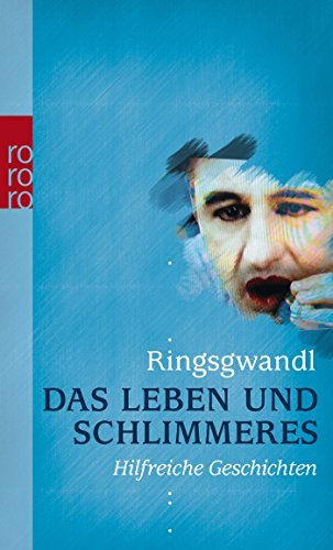 Leseeindruck zu »Das Leben und Schlimmeres« von Georg Ringsgwandl