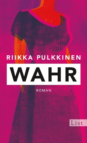 Leseeindruck zu »Wahr« von Riikka Pulkkinen