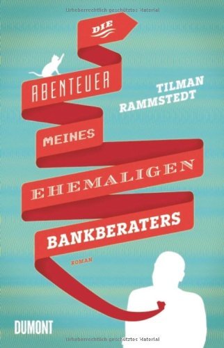 Rezension zu »Die Abenteuer meines ehemaligen Bankberaters« von Tilman Rammstedt