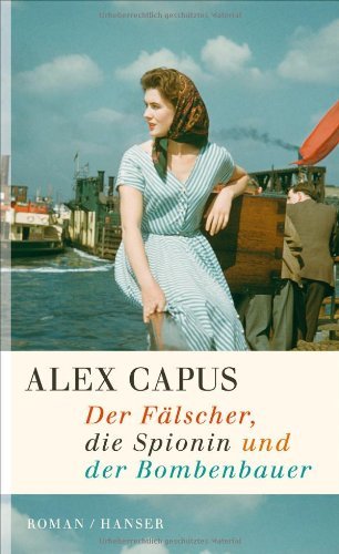 Rezension zu »Der Fälscher, die Spionin und der Bombenbauer« von Alex Capus