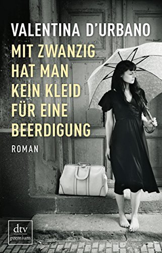 Valentina D’Urbano: »Mit zwanzig hat man kein Kleid für eine Beerdigung« auf Bücher Rezensionen